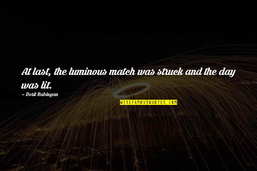 Struggling Mental Health Quotes By Dorit Rabinyan: At last, the luminous match was struck and Struggling Mental Health Quotes By Dorit Rabinyan: At last, the luminous match was struck and