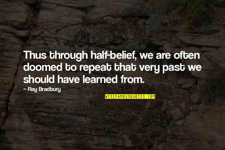 Struggling Parents Quotes By Ray Bradbury: Thus through half-belief, we are often doomed to Struggling Parents Quotes By Ray Bradbury: Thus through half-belief, we are often doomed to