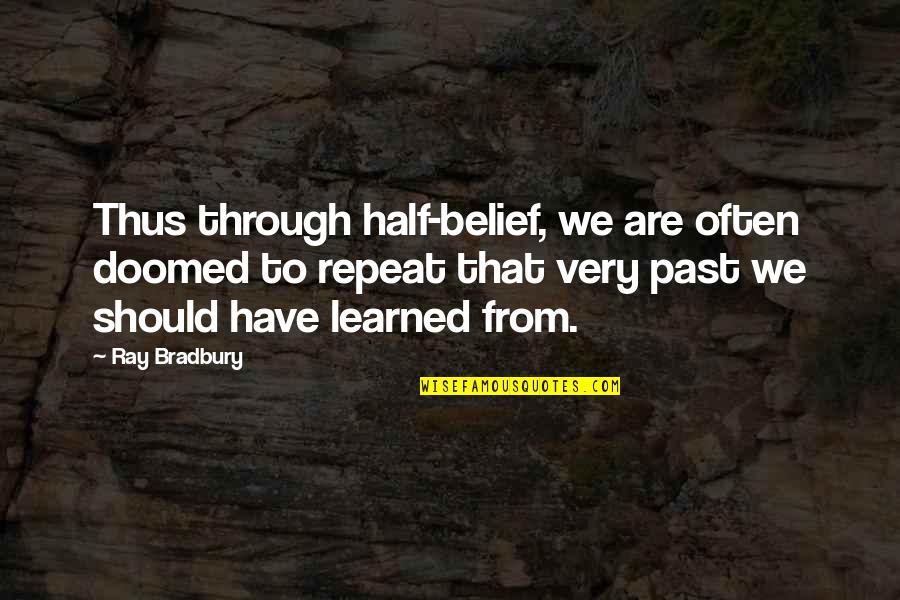 Struggling Parents Quotes By Ray Bradbury: Thus through half-belief, we are often doomed to