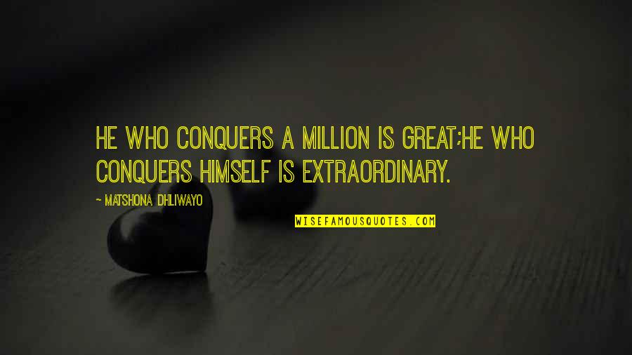 Struggling Relationships Quotes By Matshona Dhliwayo: He who conquers a million is great;he who