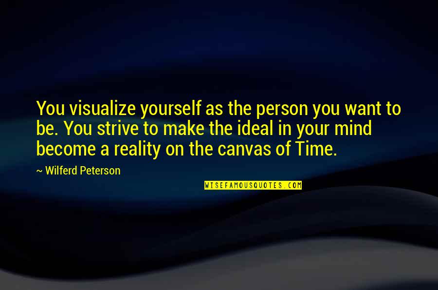 Struggling To Stay Positive Quotes By Wilferd Peterson: You visualize yourself as the person you want Struggling To Stay Positive Quotes By Wilferd Peterson: You visualize yourself as the person you want