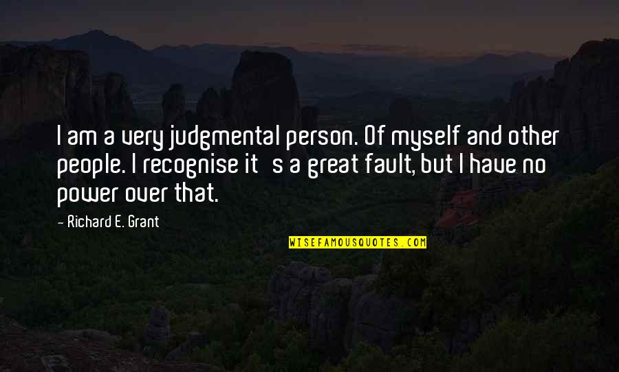 Struggling With Money Quotes By Richard E. Grant: I am a very judgmental person. Of myself