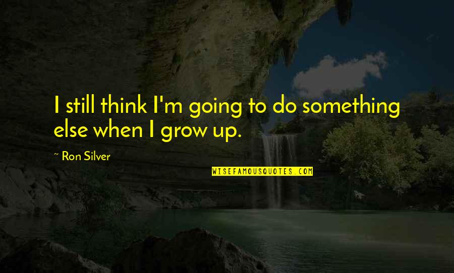 Struggling With Money Quotes By Ron Silver: I still think I'm going to do something