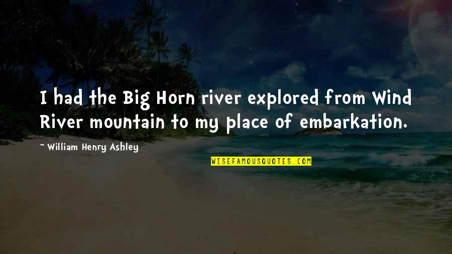Struggling With Money Quotes By William Henry Ashley: I had the Big Horn river explored from