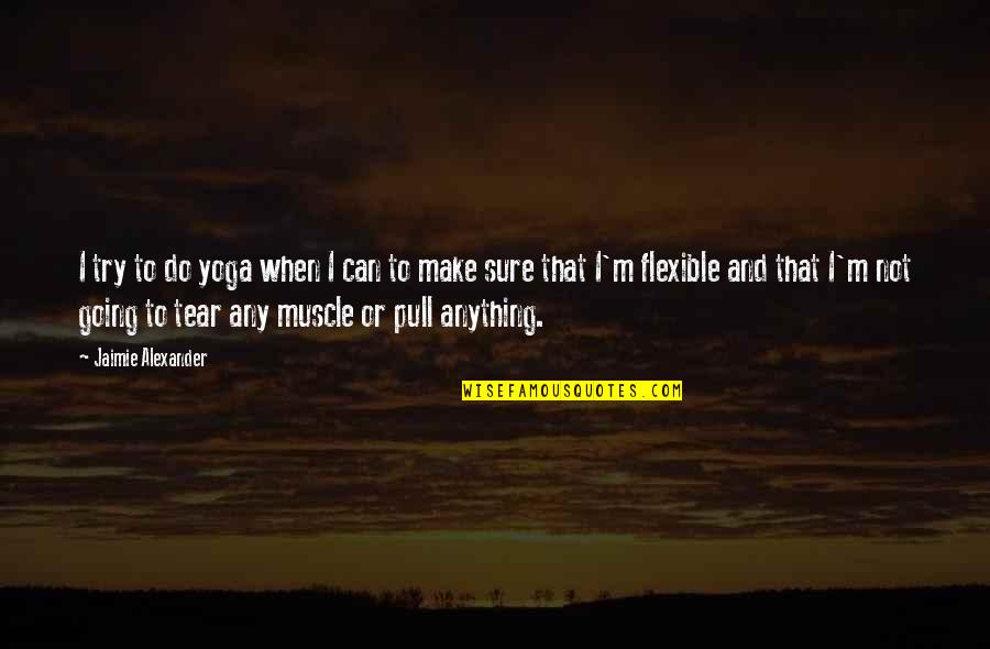 Struharov Quotes By Jaimie Alexander: I try to do yoga when I can Struharov Quotes By Jaimie Alexander: I try to do yoga when I can