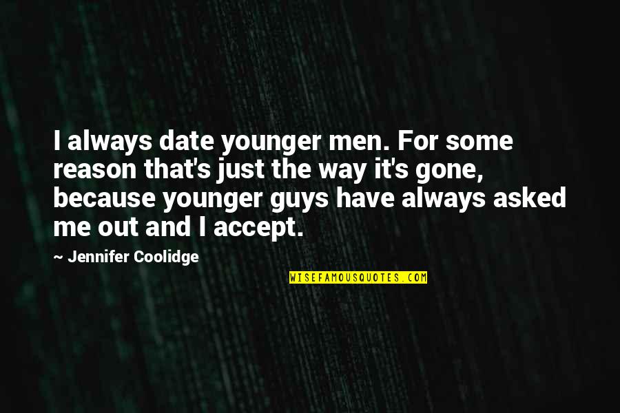 Struikelblokke Quotes By Jennifer Coolidge: I always date younger men. For some reason