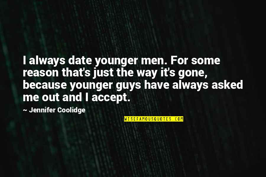 Struikelblokke Quotes By Jennifer Coolidge: I always date younger men. For some reason Struikelblokke Quotes By Jennifer Coolidge: I always date younger men. For some reason