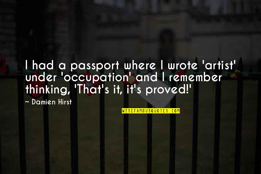 Struiken Kopen Quotes By Damien Hirst: I had a passport where I wrote 'artist' Struiken Kopen Quotes By Damien Hirst: I had a passport where I wrote 'artist'