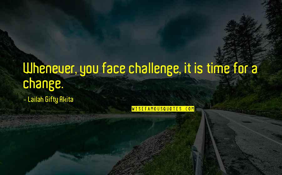 Strujni Kablovi Quotes By Lailah Gifty Akita: Whenever, you face challenge, it is time for