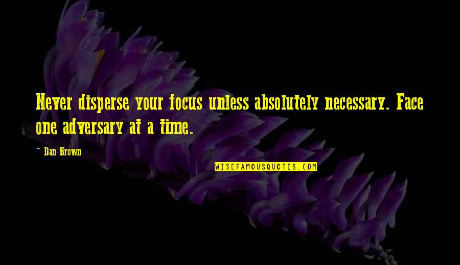 Strujni Udar Quotes By Dan Brown: Never disperse your focus unless absolutely necessary. Face