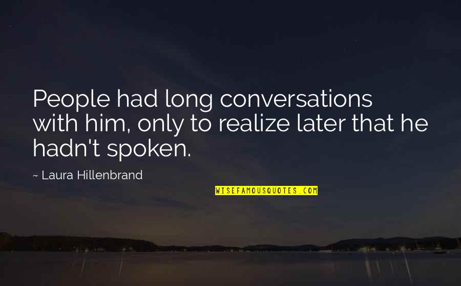 Strujomer Quotes By Laura Hillenbrand: People had long conversations with him, only to Strujomer Quotes By Laura Hillenbrand: People had long conversations with him, only to