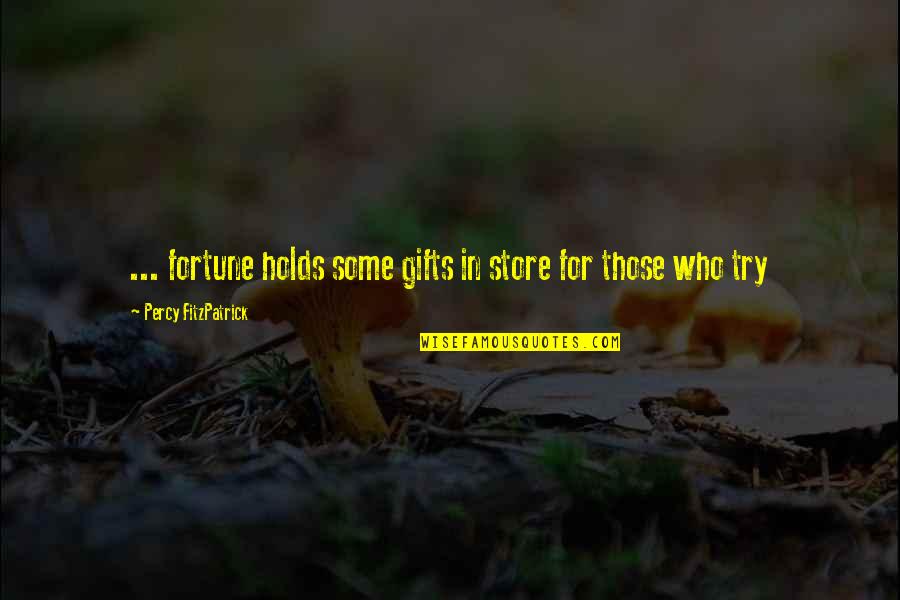 Strujomer Quotes By Percy FitzPatrick: ... fortune holds some gifts in store for Strujomer Quotes By Percy FitzPatrick: ... fortune holds some gifts in store for