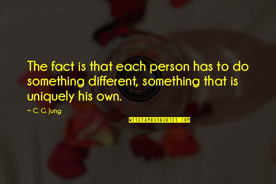 Strukov Kanyla Quotes By C. G. Jung: The fact is that each person has to Strukov Kanyla Quotes By C. G. Jung: The fact is that each person has to