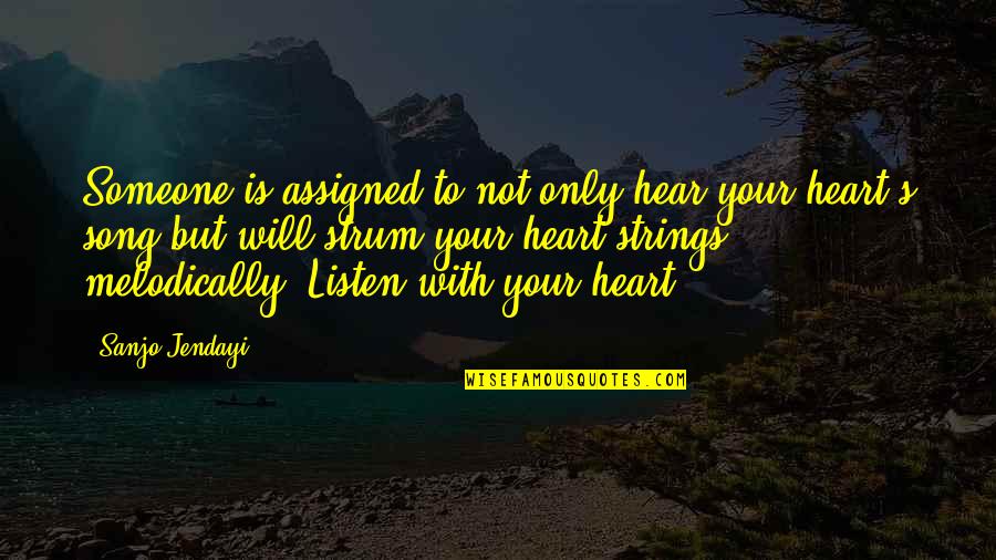 Strum Quotes By Sanjo Jendayi: Someone is assigned to not only hear your Strum Quotes By Sanjo Jendayi: Someone is assigned to not only hear your
