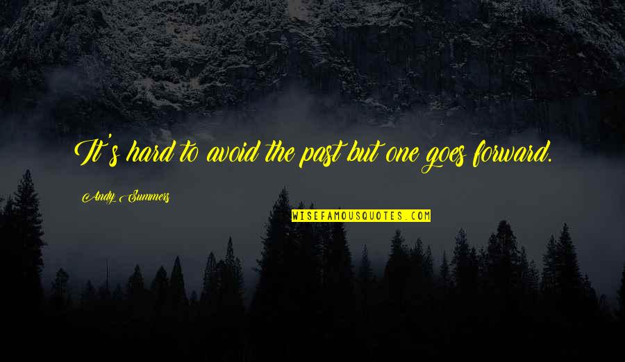 Strum The Strings On My Heart Quotes By Andy Summers: It's hard to avoid the past but one