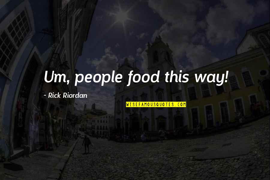 Strum The Strings On My Heart Quotes By Rick Riordan: Um, people food this way!