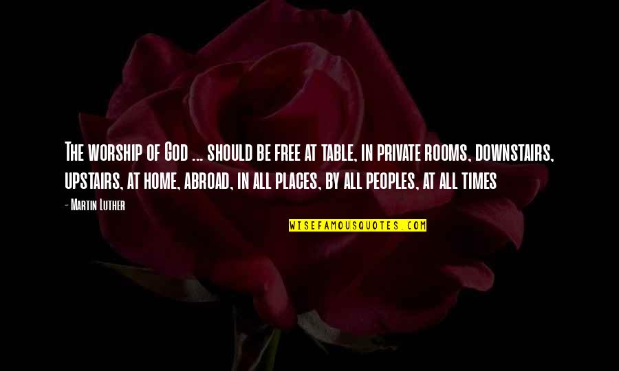 Strumento Art Quotes By Martin Luther: The worship of God ... should be free