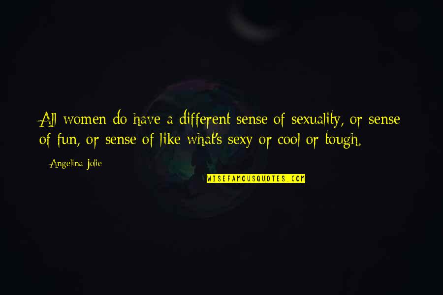 Strummers Events Quotes By Angelina Jolie: All women do have a different sense of Strummers Events Quotes By Angelina Jolie: All women do have a different sense of