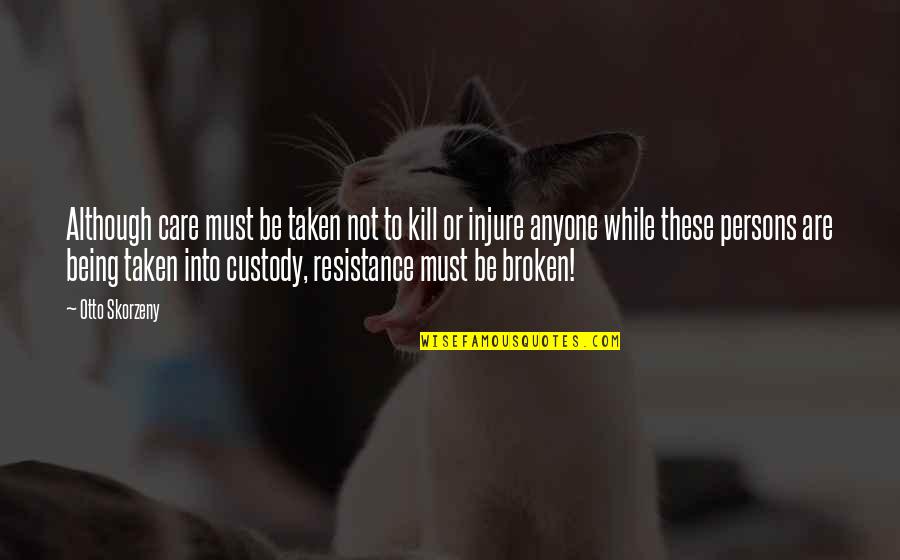 Strummers Quotes By Otto Skorzeny: Although care must be taken not to kill Strummers Quotes By Otto Skorzeny: Although care must be taken not to kill