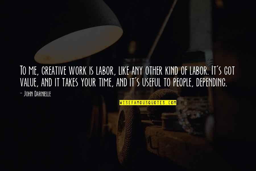 Strumming My Guitar Quotes By John Darnielle: To me, creative work is labor, like any