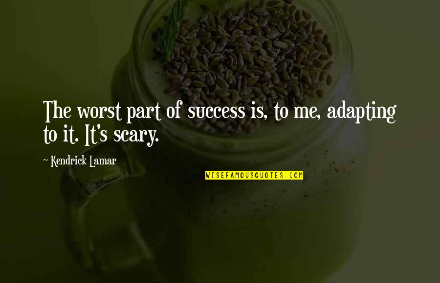 Strumming Quotes By Kendrick Lamar: The worst part of success is, to me, Strumming Quotes By Kendrick Lamar: The worst part of success is, to me,