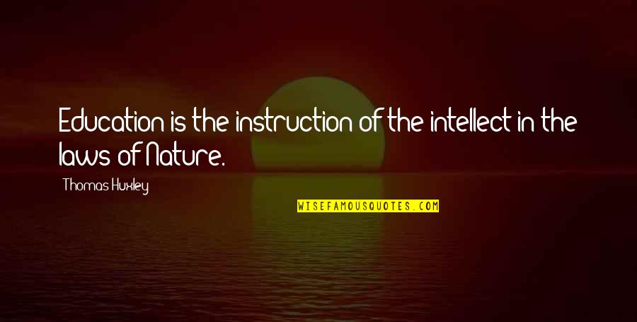 Strumming Quotes By Thomas Huxley: Education is the instruction of the intellect in