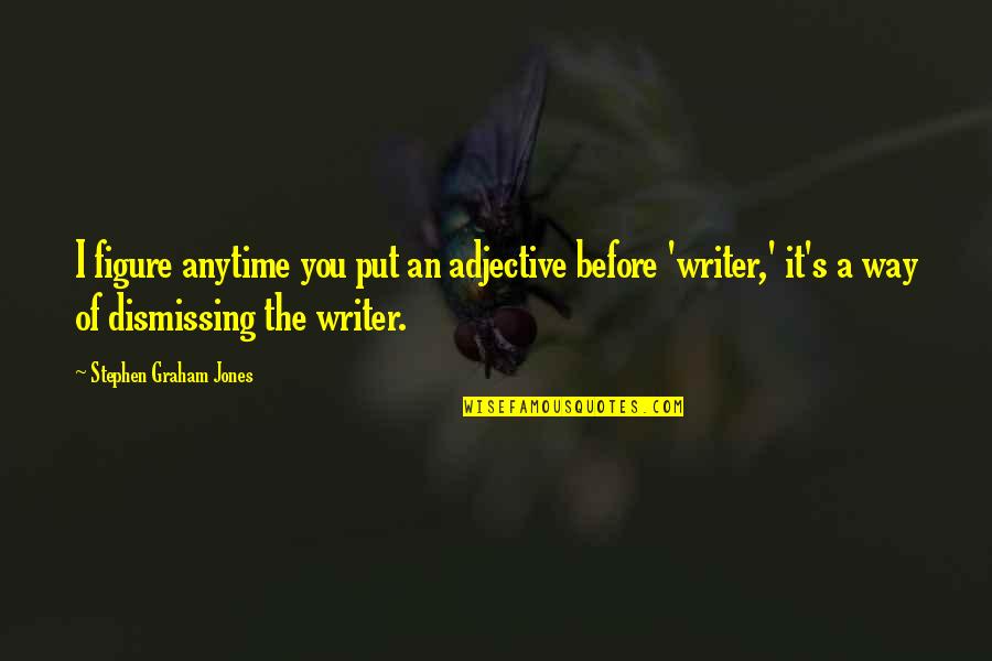 Strumpets Patreon Quotes By Stephen Graham Jones: I figure anytime you put an adjective before