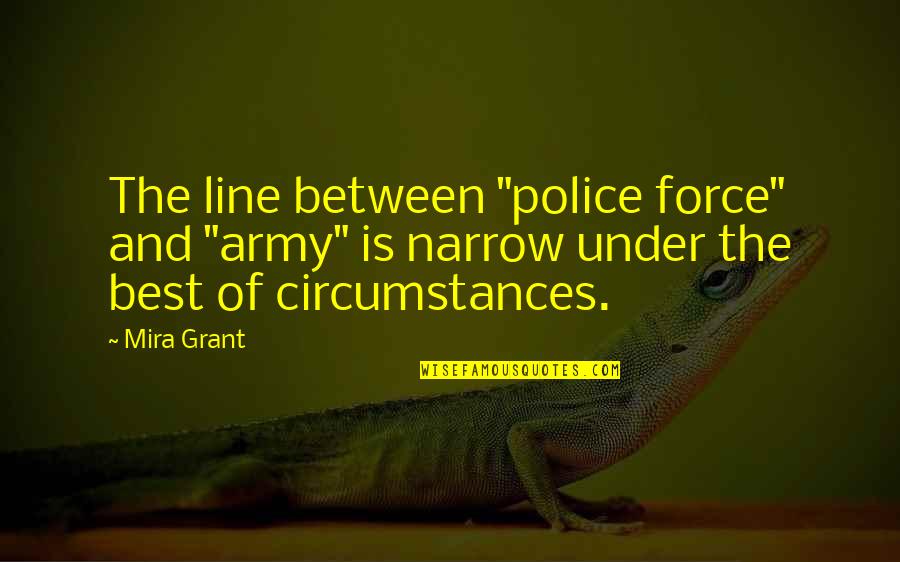 Strumpette Quotes By Mira Grant: The line between "police force" and "army" is