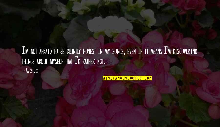 Strumpfhose Quotes By Amos Lee: I'm not afraid to be bluntly honest in Strumpfhose Quotes By Amos Lee: I'm not afraid to be bluntly honest in