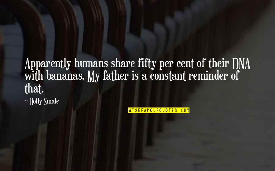 Strunatci Quotes By Holly Smale: Apparently humans share fifty per cent of their