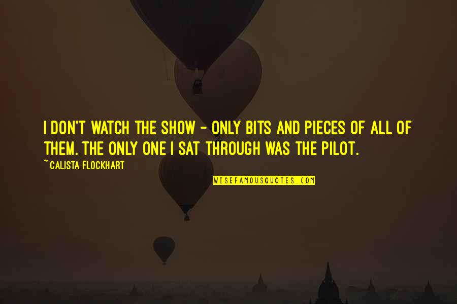 Strunavci Quotes By Calista Flockhart: I don't watch the show - only bits Strunavci Quotes By Calista Flockhart: I don't watch the show - only bits