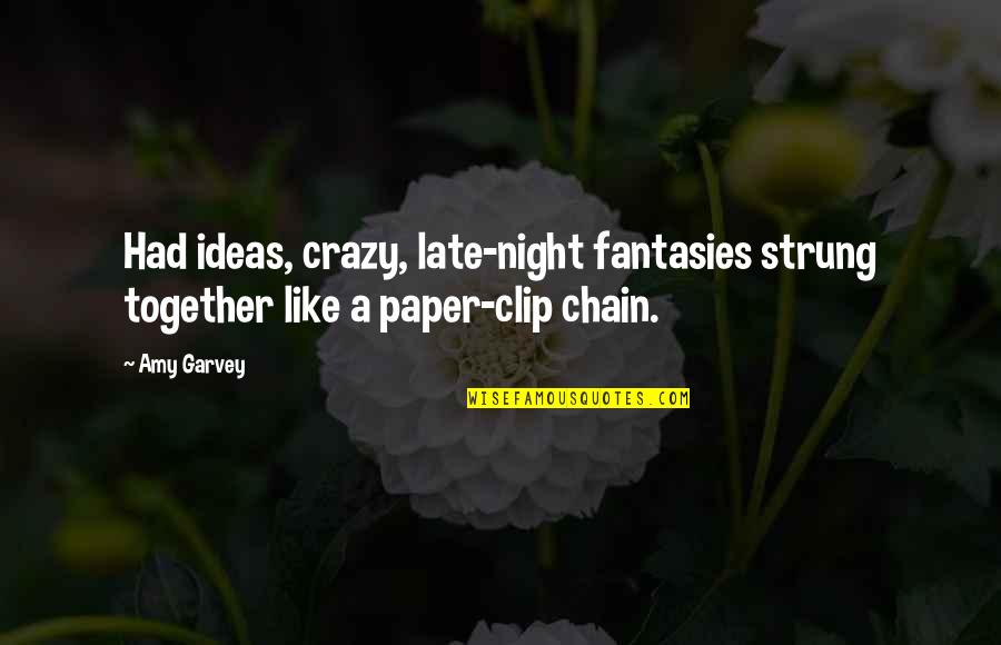 Strung Quotes By Amy Garvey: Had ideas, crazy, late-night fantasies strung together like