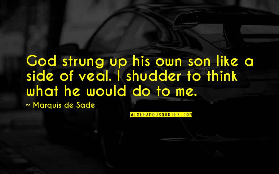 Strung Quotes By Marquis De Sade: God strung up his own son like a