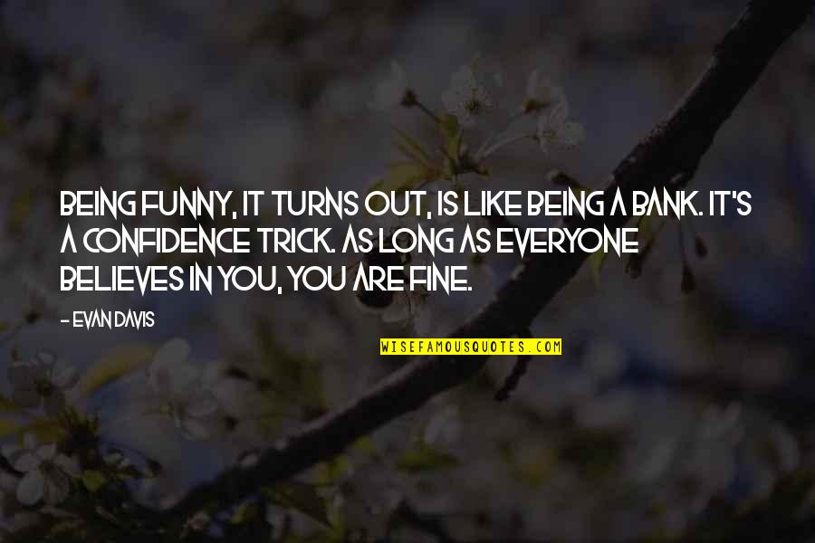 Strungar Caut Quotes By Evan Davis: Being funny, it turns out, is like being