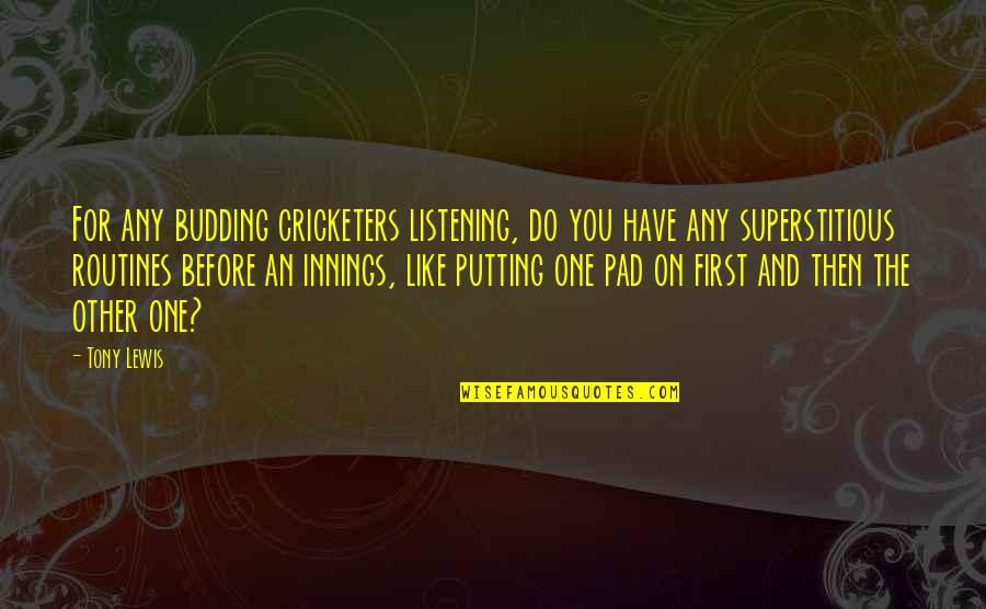 Strungar Definitie Quotes By Tony Lewis: For any budding cricketers listening, do you have Strungar Definitie Quotes By Tony Lewis: For any budding cricketers listening, do you have