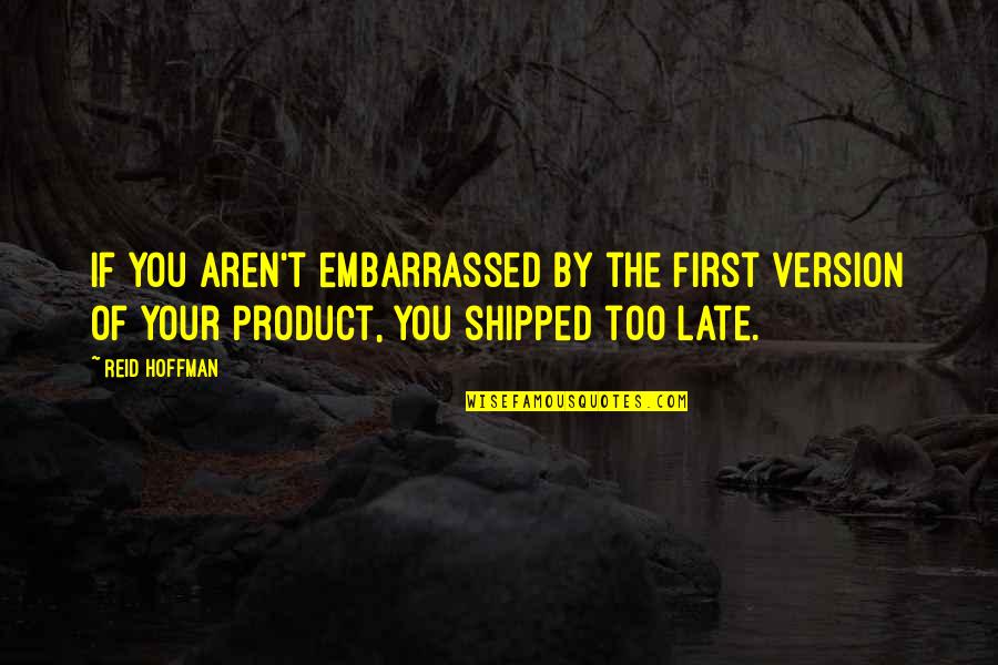 Strungar Universal Quotes By Reid Hoffman: If you aren't embarrassed by the first version