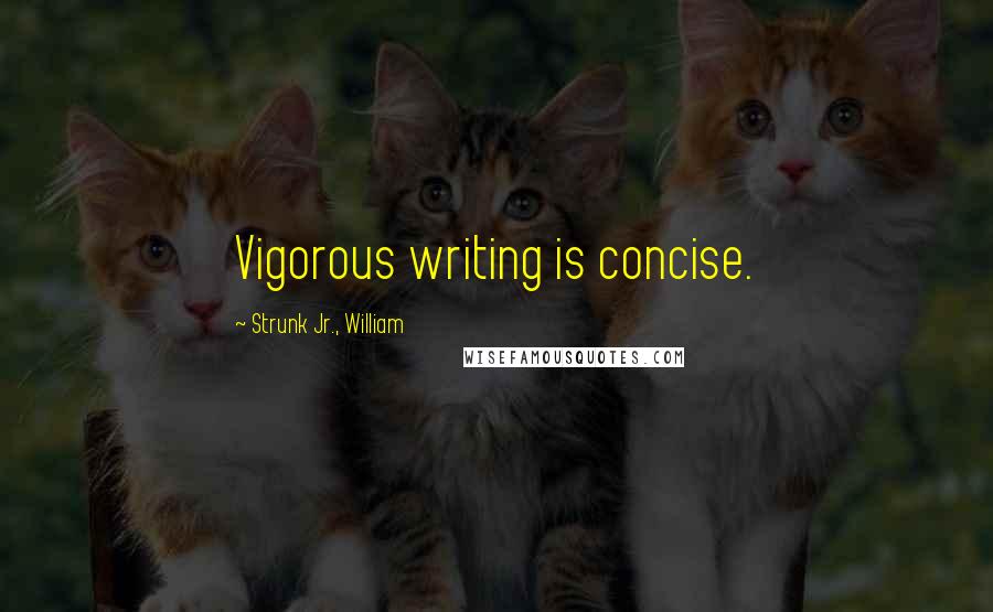 Strunk Jr., William quotes: Vigorous writing is concise.