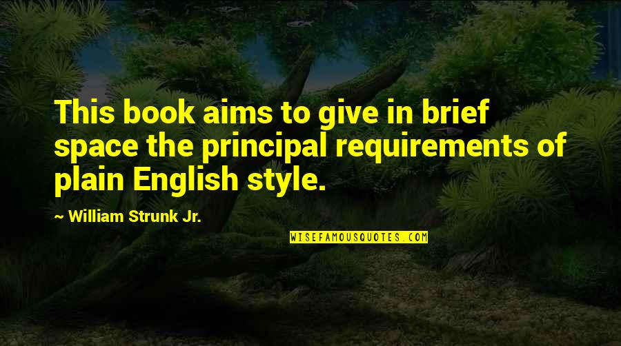 Strunk Quotes By William Strunk Jr.: This book aims to give in brief space