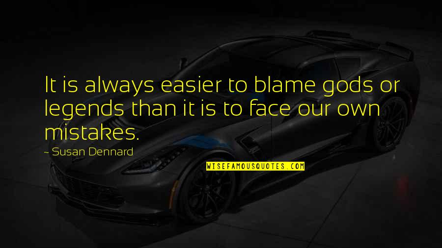 Strunza Quotes By Susan Dennard: It is always easier to blame gods or