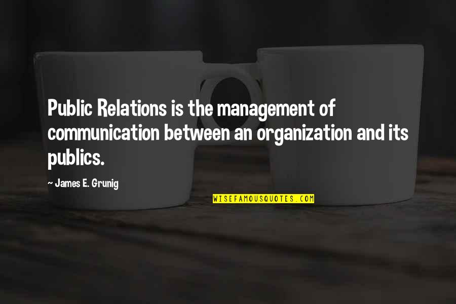 Struski Biseri Quotes By James E. Grunig: Public Relations is the management of communication between Struski Biseri Quotes By James E. Grunig: Public Relations is the management of communication between