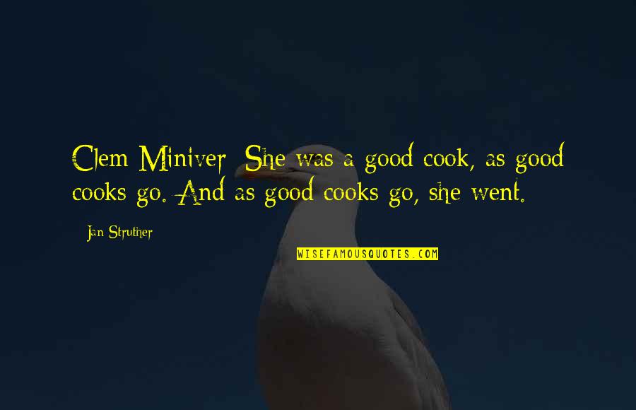 Struther Quotes By Jan Struther: Clem Miniver: She was a good cook, as