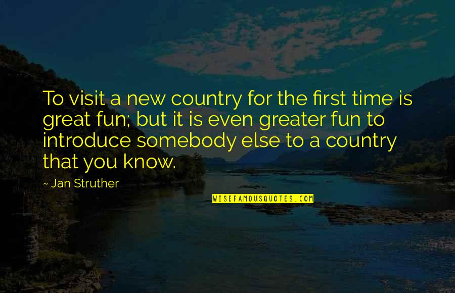Struther Quotes By Jan Struther: To visit a new country for the first
