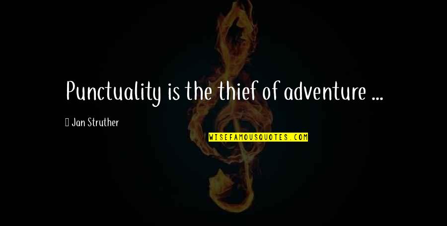Struther Quotes By Jan Struther: Punctuality is the thief of adventure ...