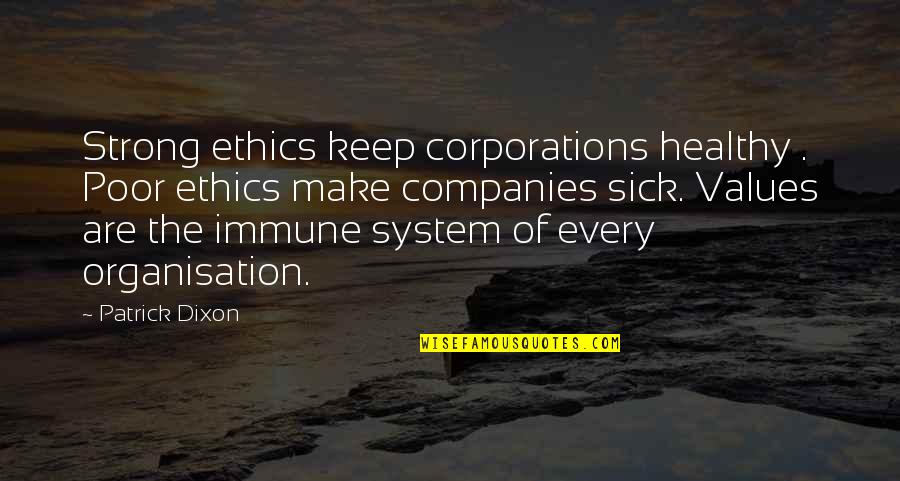 Strutters Dance Quotes By Patrick Dixon: Strong ethics keep corporations healthy . Poor ethics