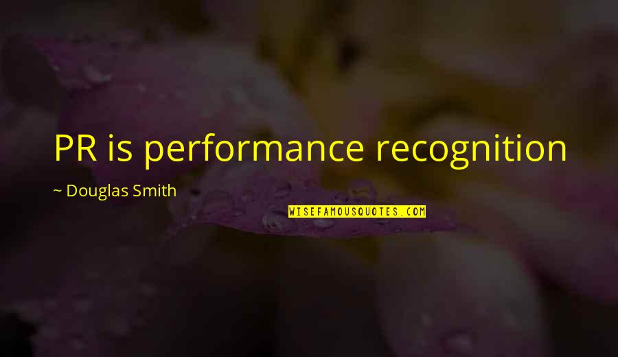 Strutters Famous Chicken Quotes By Douglas Smith: PR is performance recognition Strutters Famous Chicken Quotes By Douglas Smith: PR is performance recognition