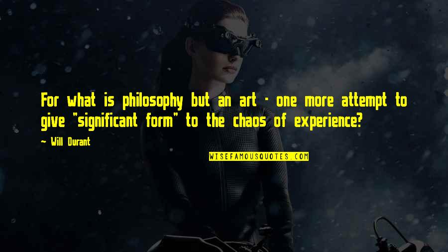 Strutters Famous Chicken Quotes By Will Durant: For what is philosophy but an art - Strutters Famous Chicken Quotes By Will Durant: For what is philosophy but an art -