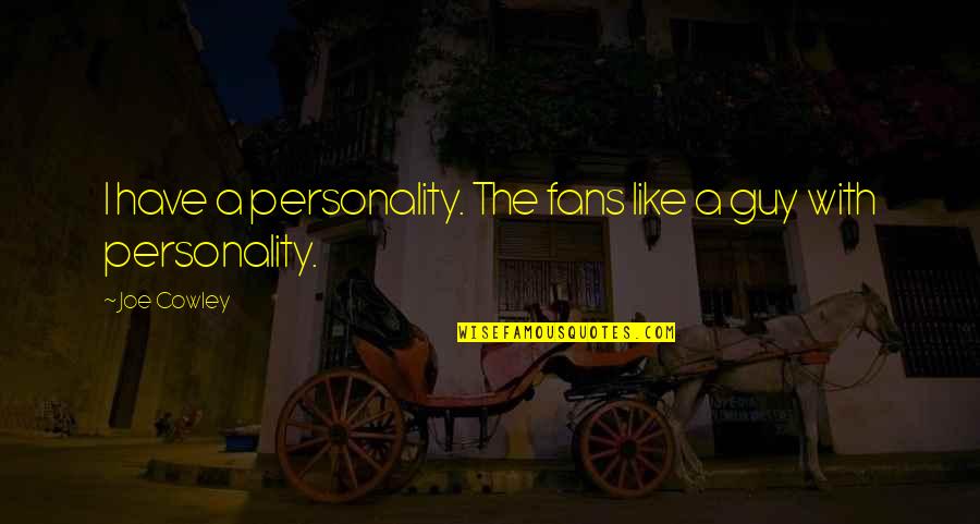Strutters With Umbrellas Quotes By Joe Cowley: I have a personality. The fans like a