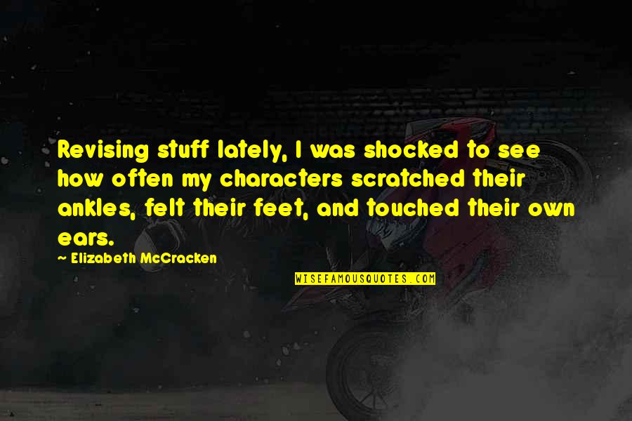 Strutz Band Quotes By Elizabeth McCracken: Revising stuff lately, I was shocked to see