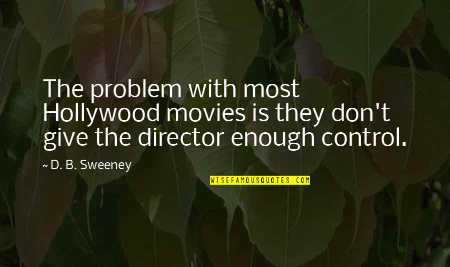 Struwwelpeter Illustrierte Quotes By D. B. Sweeney: The problem with most Hollywood movies is they