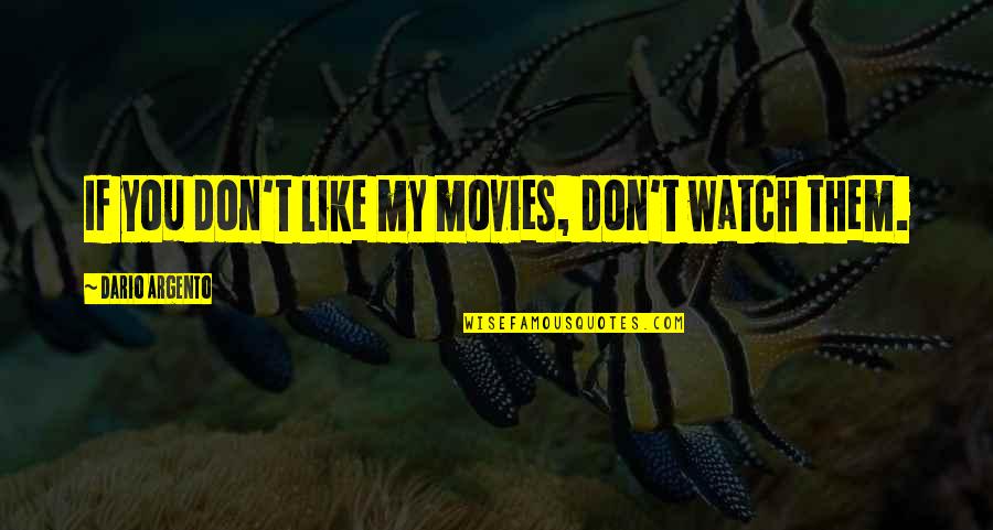 Strychnine For Sale Quotes By Dario Argento: If you don't like my movies, don't watch Strychnine For Sale Quotes By Dario Argento: If you don't like my movies, don't watch